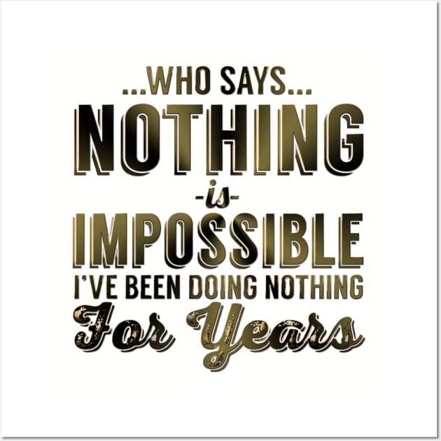 Who Says Nothing Is Impossible I've Been Doing Nothing For Years Wall Art by VintageArtwork